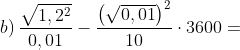b) \, \frac{\sqrt{1,2^{2}}}{0,01}-\frac{\left ( \sqrt{0,01} \right )^{2}}{10}\cdot 3600=